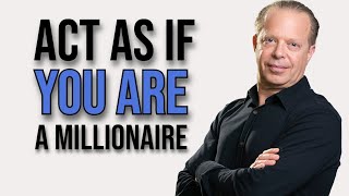 Learn To Act As If YOU ARE A Millionaire - Dr Joe Dispenza