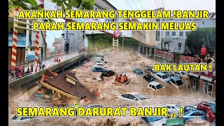 SEMARANG TENGGELAM ! BANJIR SEMARANG SEMAKIN MELUAS,SEMARANG DARURAT BANJIR HARI INI,8 FEB 2025