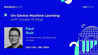 On-Device Machine Learning with Google AI Edge - Paul Ruiz | droidcon Berlin 2024