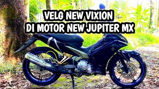 TERPASANG VELG NEW VIXION DI MOTOR NEW JUPITER MX