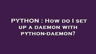 PYTHON : How do I set up a daemon with python-daemon?