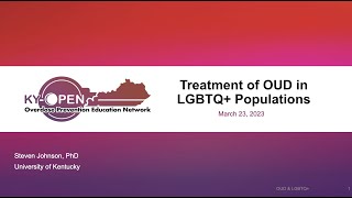 KY-OPEN, March 23rd: Treatment of OUD in LGBTQ+ Populations - Steven Johnson, PhD