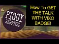 How To GET THE TALK WITH VIXO BADGE IN PIGGY: REBOOTED! - Roblox