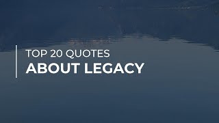 Top 20 Quotes about Legacy | Daily Quotes | Inspirational Quotes | Motivational Quotes