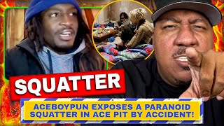 AceBoyPun Exposes a Paranoid Squatter in Ace Pit By Accident!