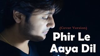 Phir Le Aaya Dil- Barfi Cover (Version 3) feat. Amit