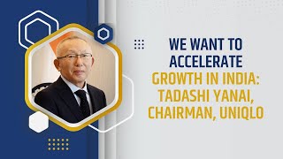 We want to accelerate growth in India: Tadashi Yanai, Chairman, Uniqlo