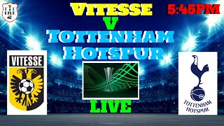 Vitesse V Tottenham Hotspurs Live