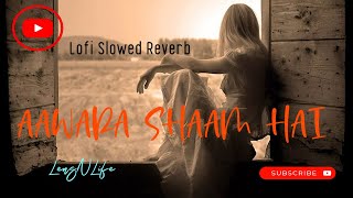 Aawara Shaam Hai [Slowed+Reverb] | Lofi Song | #lofi