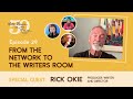 Ep.29 - Rick Okie: From The Network To The Writers Room