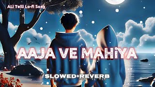 Aaja We Mahiya Aaja | Slowed + Reverb | Imran Khan | ALi Telli 77 Lo-fi Sad Song ||