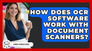 How Does OCR Software Work With Document Scanners? - Admin Career Guide