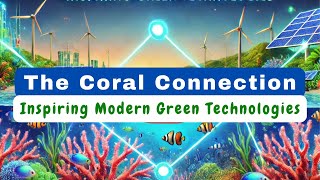 The Coral Connection: Inspiring Modern Green Technologies