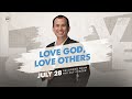 Love God, Love Others | Paul Tan-Chi | July 28, 2024