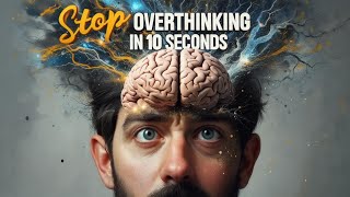 Stop Overthinking in 10 Seconds (Psychology Trick That Actually Works)