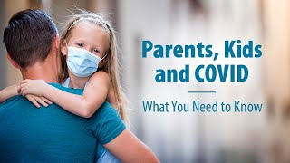Parents, Kids and COVID: What You Need to Know - Health Talks