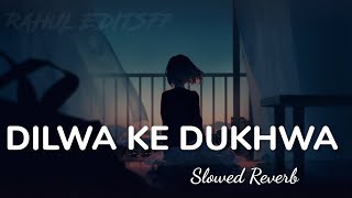 Dilwa Ke Dukhawa - Lofi Mix || slowed reverb || trending bhojpuri song || reels trending lofi