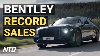 Bentley’s Record Sales: 2 Yrs in a Row; Businesses Consider Leaving China for Mexico | NTD Business