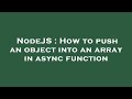 NodeJS : How to push an object into an array in async function