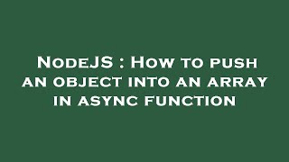 NodeJS : How to push an object into an array in async function