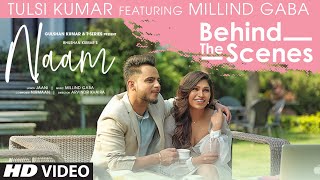 Naam - Behind the Scenes | Tulsi Kumar, Millind Gaba | Jaani | Nirmaan | T-Series