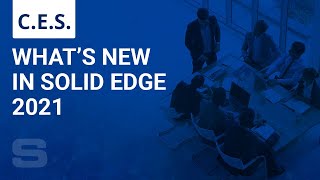 CES: What's New in Solid Edge 2021