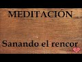 MEDITACIÓN Sanando el rencor
