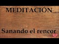 MEDITACIÓN Sanando el rencor
