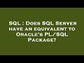 SQL : Does SQL Server have an equivalent to Oracle's PL/SQL Package?