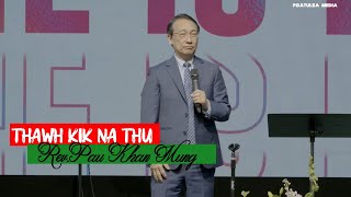 Thawh Kik Na Thu // Rev.Pau Khan Mung # April 17, 2022