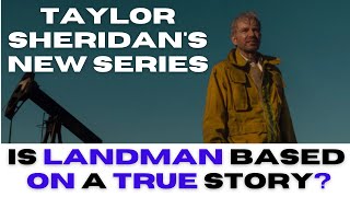 Is Landman based on a true story?