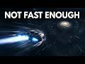 If We Could Travel at Light Speed... It Still Wouldn't Be Fast Enough