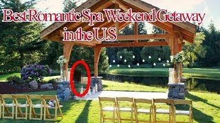 Best Romantic Spa Weekend Getaways in the U S ● The Best Tourist Destination