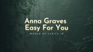 Anna Graves  -  Easy For You World Of Lyrics ID