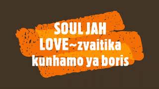 SOUL JAH LOVE~ zvaiyika kunhamo ya boris