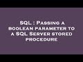 SQL : Passing a boolean parameter to a SQL Server stored procedure