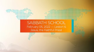 Sabbath School - 2022 Q1 Lesson 6: Jesus, The Faithful Priest