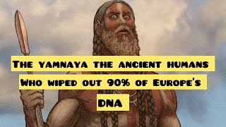 The yamnaya the ancient humans who wiped out 90% of Europe’s dna