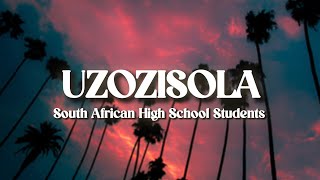 Uzozisola You Ll Regret It Lyrics By South African High School Students