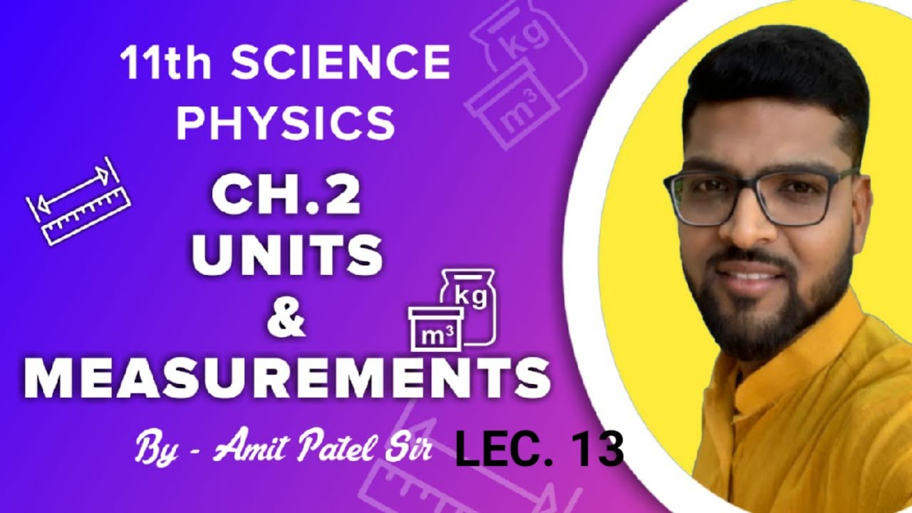 11TH PHY.LEC.13 CH.2 UNITS AND MEASUREMENTS 2.6 ACCURACY PRECISION OF ...