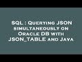 SQL : Querying JSON simultaneously on Oracle DB with JSON_TABLE and Java