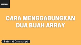 Tutorial Javascript: Cara Menggabungkan Dua Buah Array