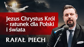 RAFAŁ PIECH | Jezus Chrystus Król – ratunek dla Polski i świata