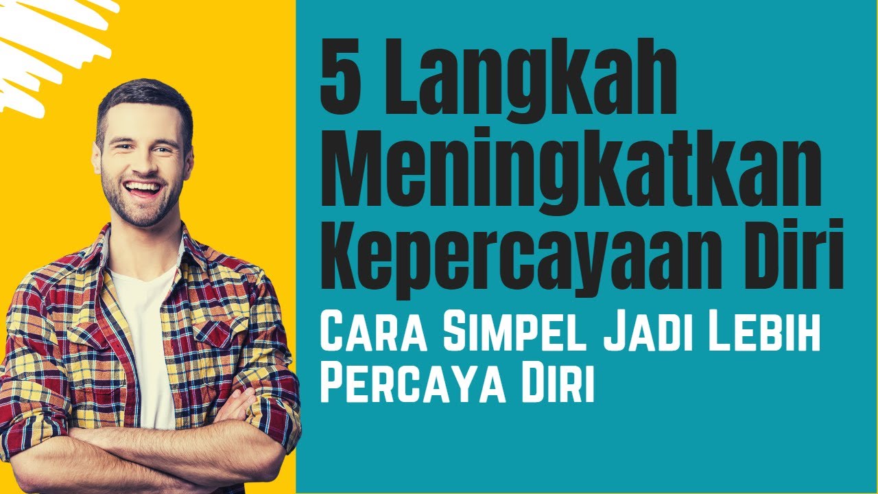 CARA MENINGKATKAN RASA PERCAYA DIRI (5 LANGKAH SIMPEL) - YouTube