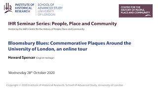 IHR Seminar People, Place and Community: Bloomsbury Blues: Commemorative Plaques Around UoL.