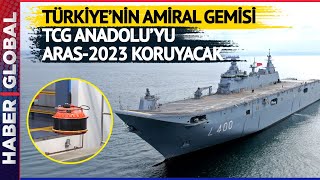 Türkiye'nin Amiral Gemisi TCG-Anadolu'yu "ARAS 2023" Koruyacak