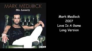 Mark Medlock - 2007 - Love Is A Game - Long Version