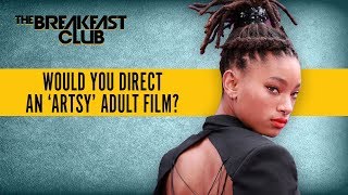 Willow Smith Would Direct An 'Artsy' Adult Film–What Kind Would You Direct?