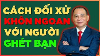 8 Cách Ứng Xử Khôn Ngoan Với Những Người Ghét Bạn