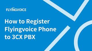 Register Flyingvoice IP Phone to 3CX PBX